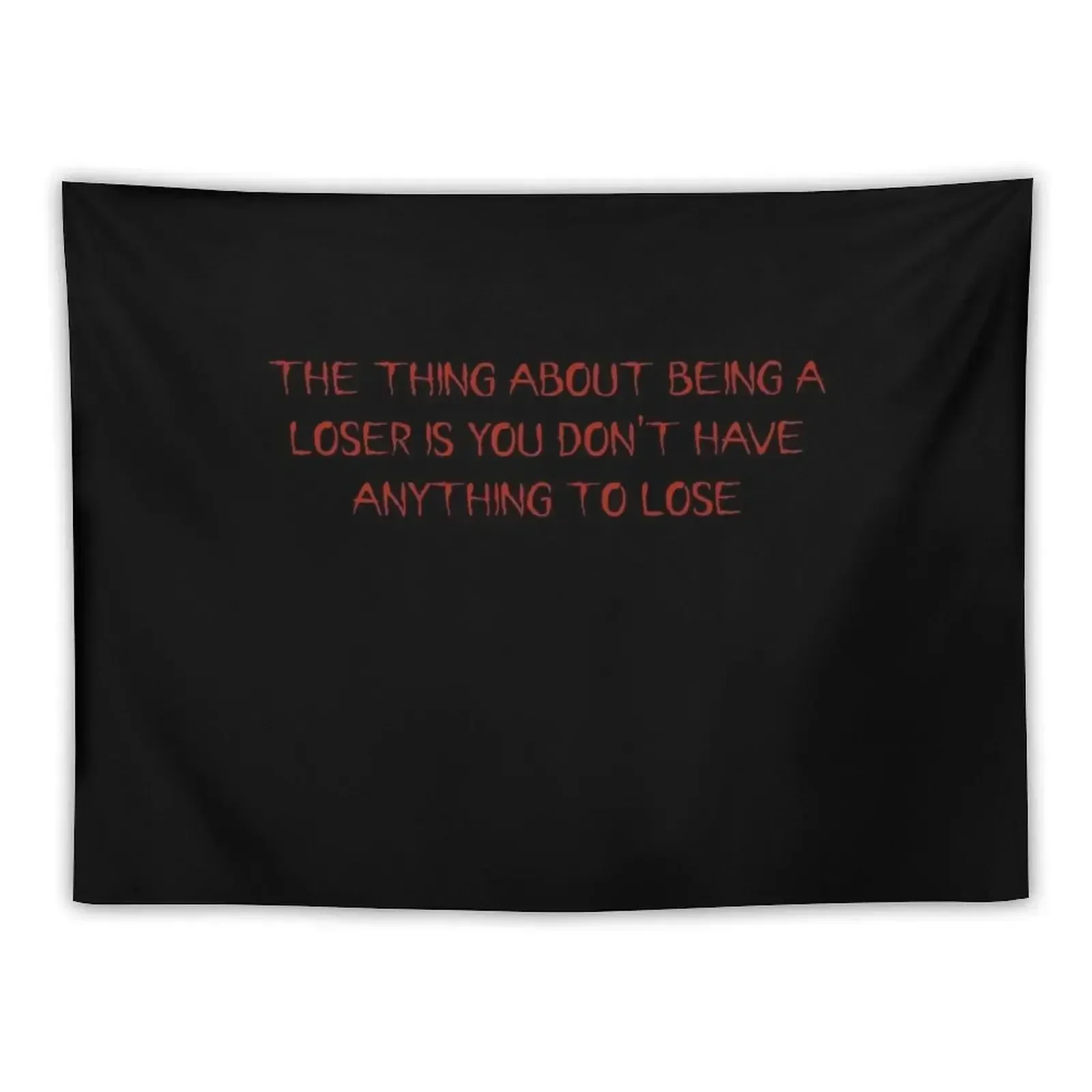 The thing about being a loser is you don't have anything to lose Tapestry Decorative Paintings Room Aesthetic Tapestry