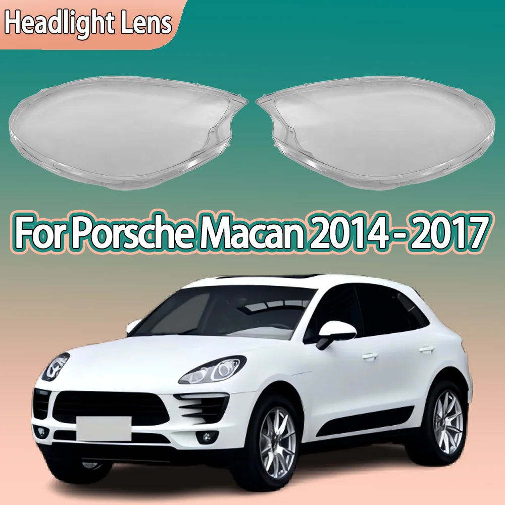 

For Porsche Macan 2014 2015 2016 2017 Car Front Headlight Cover Transparent Lampshade Plexiglass Replace Original Lens Shell