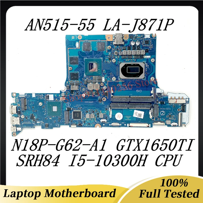 

FH51M LA-J871P For Acer AN515-55 Laptop Motherboard NBQ7J11001 With SRH84 I5-10300H CPU N18P-G62-A1 GTX1650Ti 100%Full Tested OK