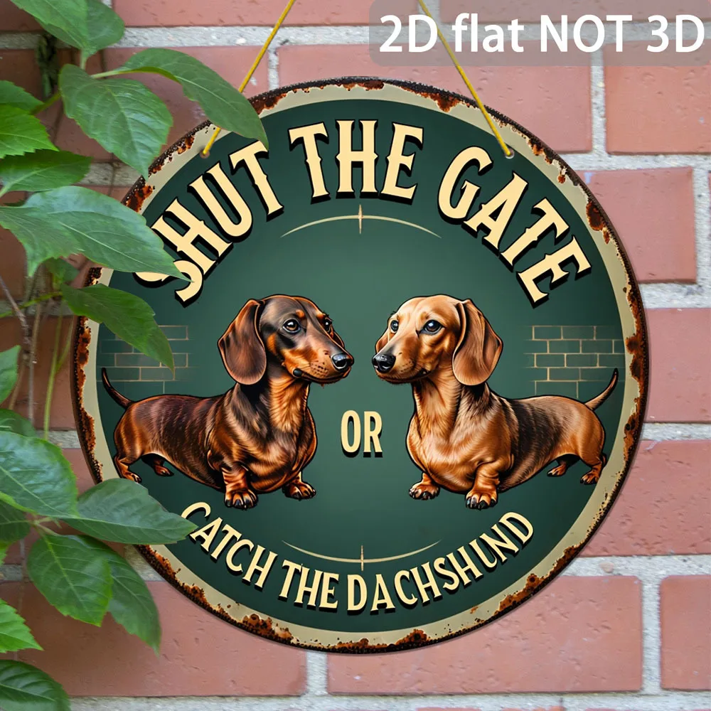 Tin Sign - Vintage Durable Metal Plaque Wall Decor, Shut The Gate Catch The Dachshund Funny Dog Warning Sign Home Office Bar Man