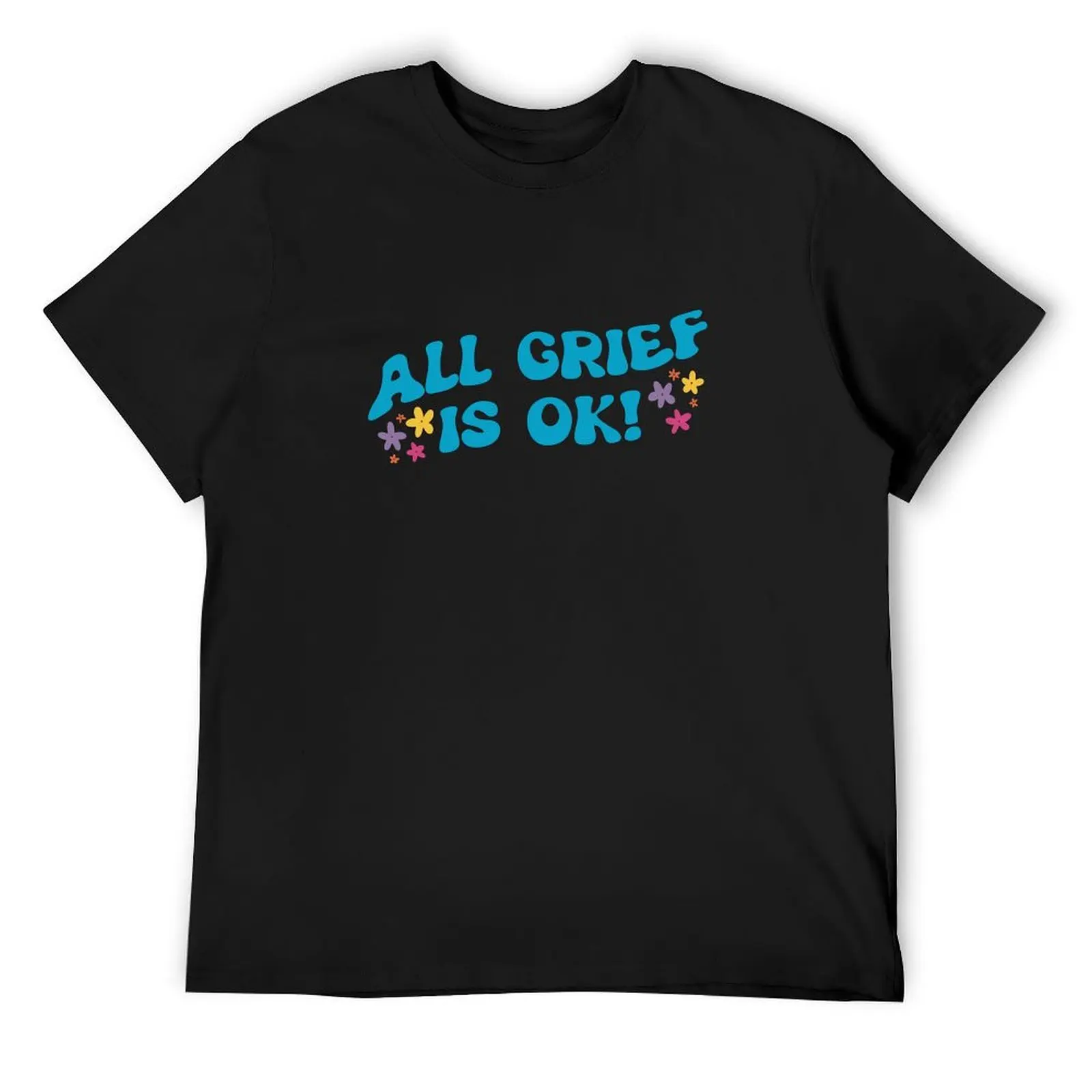 All Grief is OK - Daisy T-Shirt customizeds anime figures graphic tee shirt blanks Short sleeve tee men