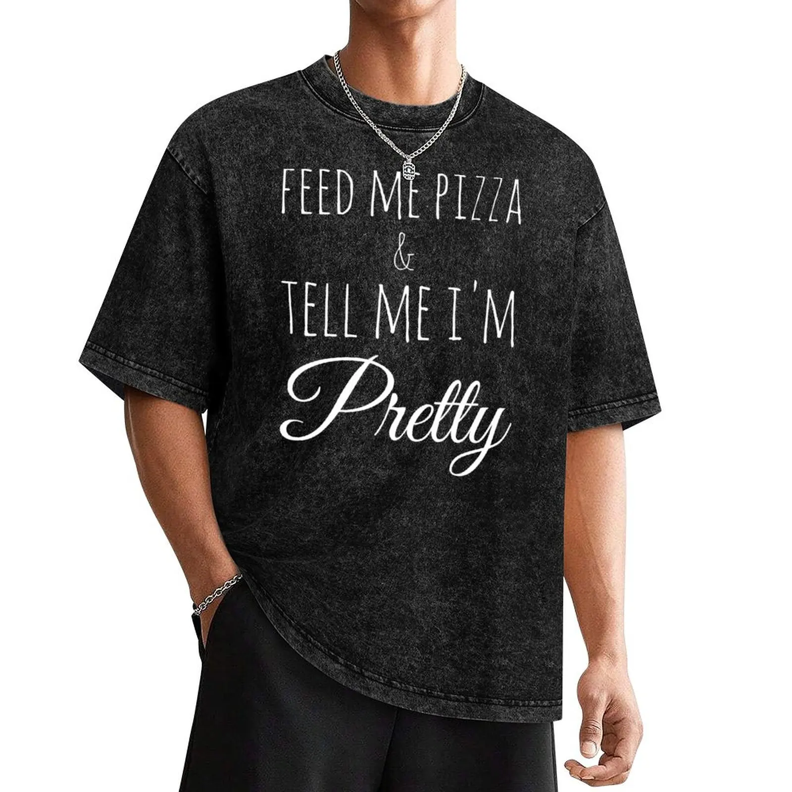 

Feed Me Pizza & Tell Me I'm Pretty - White Text T-Shirt quick drying sports fans t shirt for men