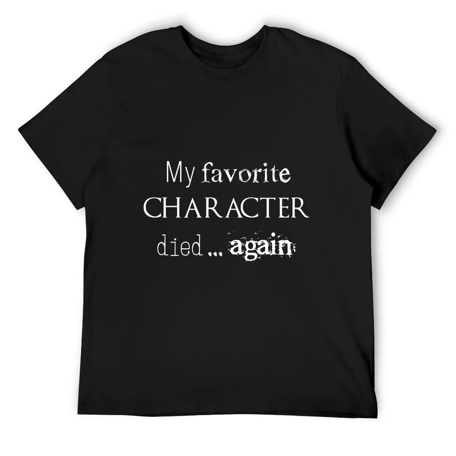 

My favorite character died... again (white) T-Shirt oversized hippie clothes heavyweights clothes for men