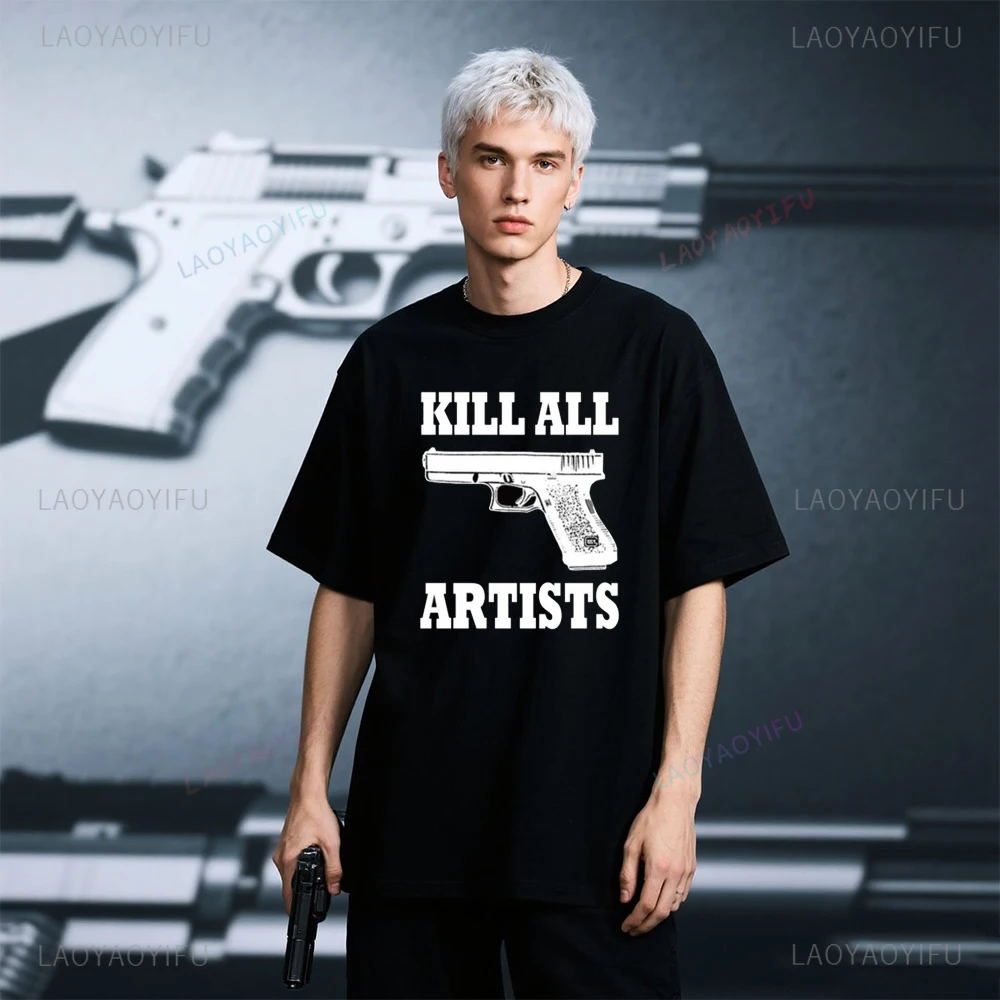 

Kill All Artists Fun She's All Printed T Shirt Tops Handsome Pistol Pattern Tops Tee Shirt Men High Quality Cotton Short-sleev