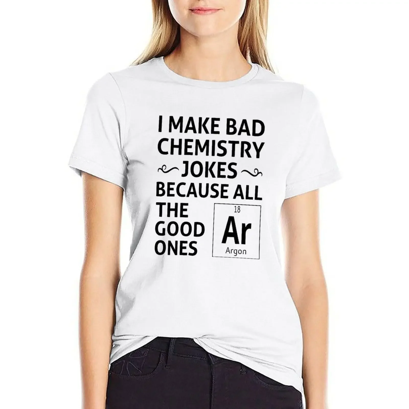 

I Make Bad Chemistry Jokes T-shirt graphics kawaii clothes T-shirt Women