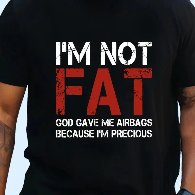 Plus Size Men'S Summer T Shirt I'M NOT FAT GOD GAVE ME AIRBAGS BECAUSE I ò
