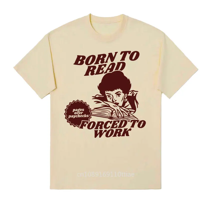 Born To Read Bookish Funny T-shirts Men Women Clothing Forced To Work Meme T-shirt Harajuku Vintage Fashion Short Sleeve T Shirt