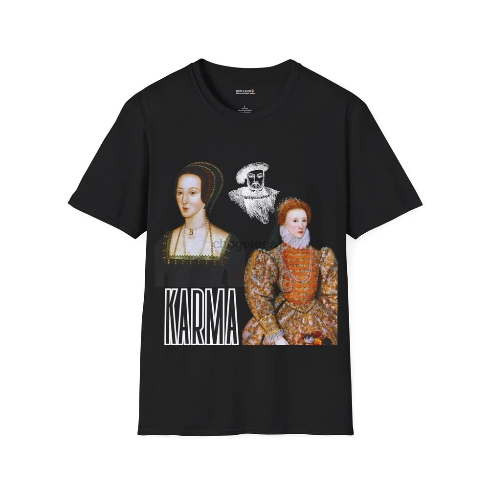 Karma for Anne Boleyn- Unisex Fit T-Shirt King Henry VIII Queen Elizabeth I