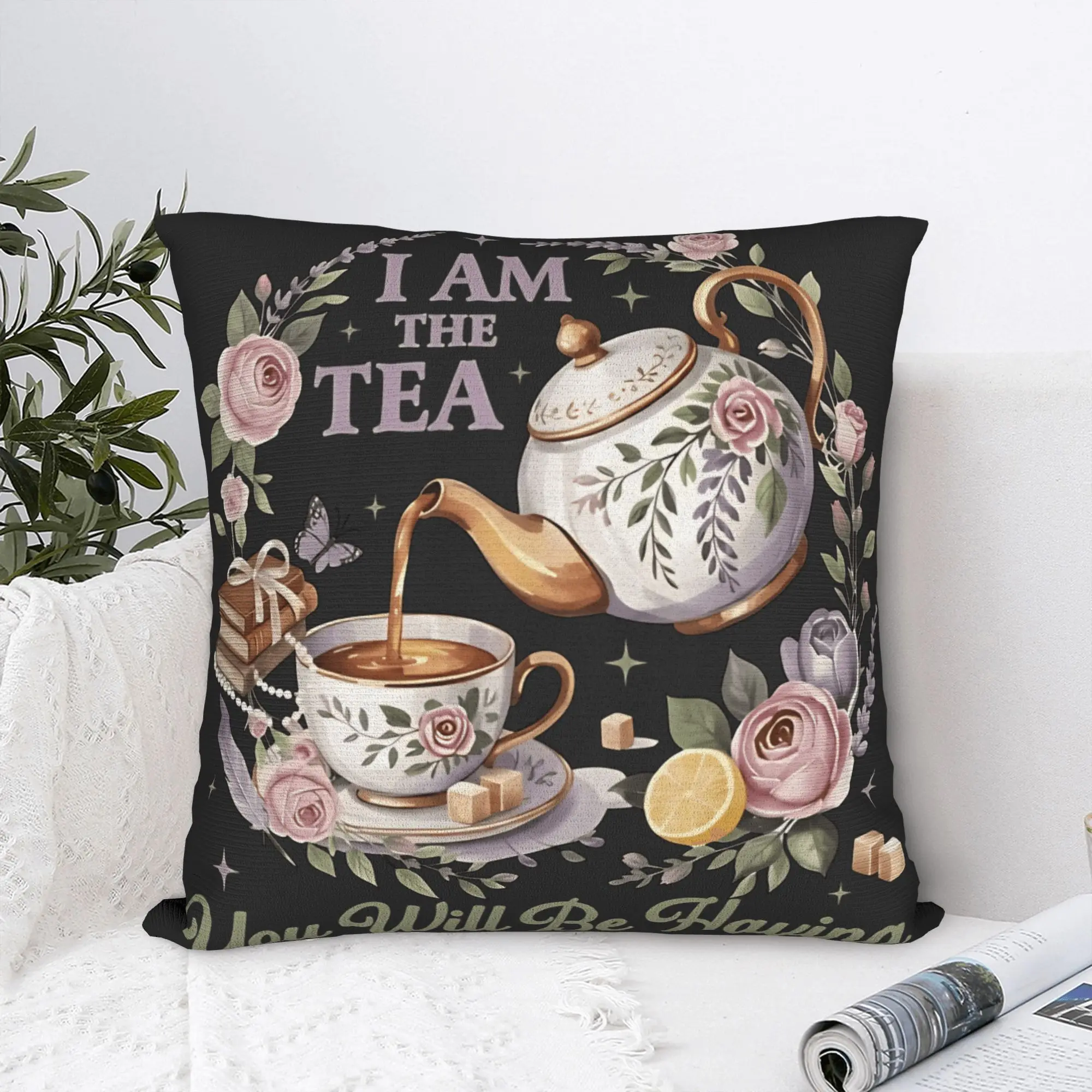 I Am The Tea You Will Be Having Pillowcases  Novelty Pillow Case For Sofa Car Home Decor Square Pillow Cover