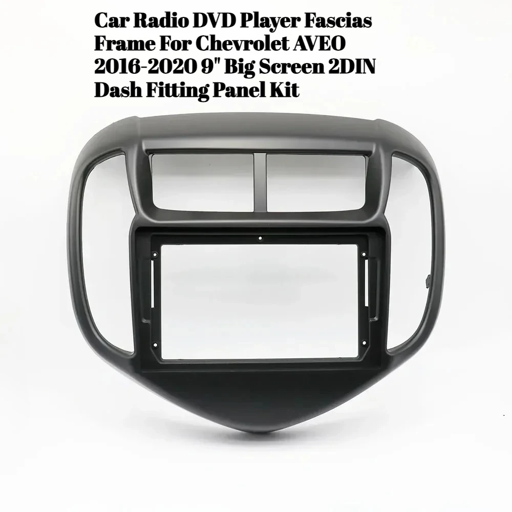 

Car Radio DVD Player Fascias Frame For Chevrolet AVEO 2016-2020 9" Big Screen 2DIN Dash Fitting Panel Kit