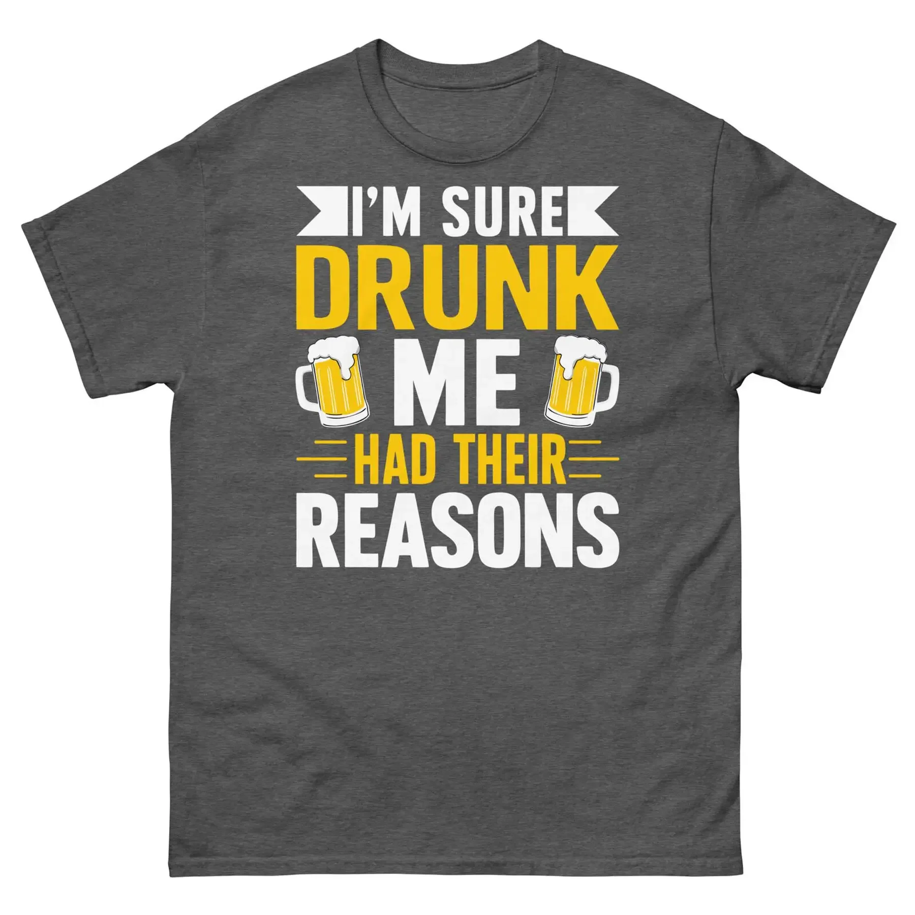 I m Sure Drunk Me Had Their Reasons Inebriated Sarcastic Unisex Classic Tee