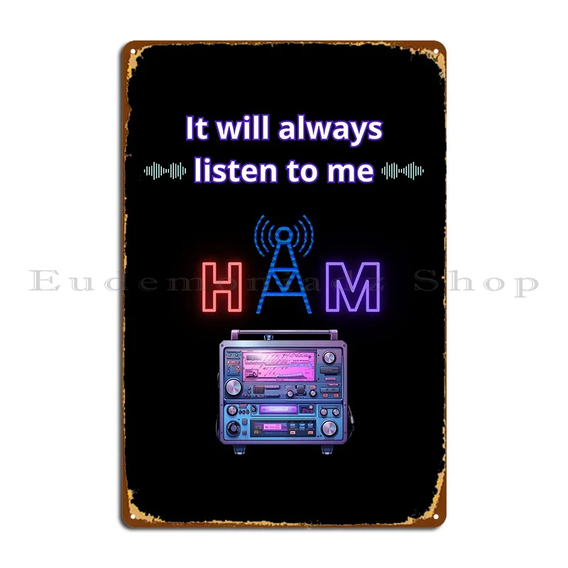 It Will Always Listen To Me Ham Radio Cool Gifts For Amateur Radio Lovers Radio Operators Metal Sign Garage Custom Wall Decor