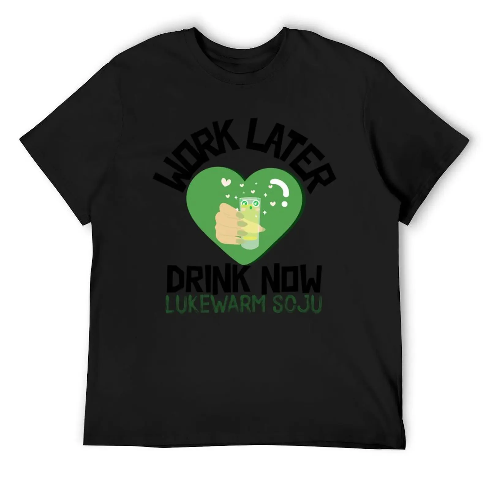 

Work Later Drink Now, Lukewarm Soju T-Shirt summer clothes cute tops Louboutins mens clothes