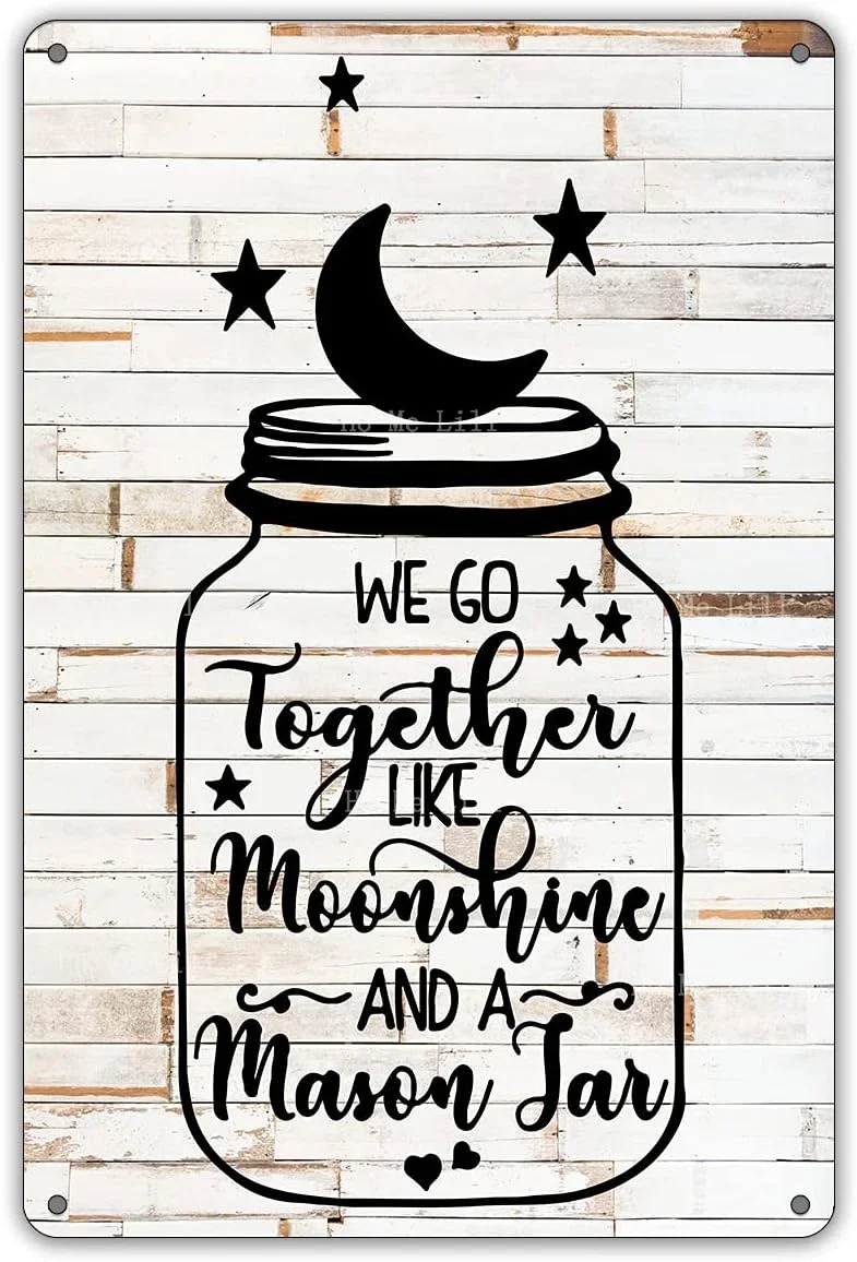 Funny We Go Together Like Moonshine In A Mason Jar Metal Tin Sign Wall Decor Rustic Farmhouse Sign For Home Dining Room Garden