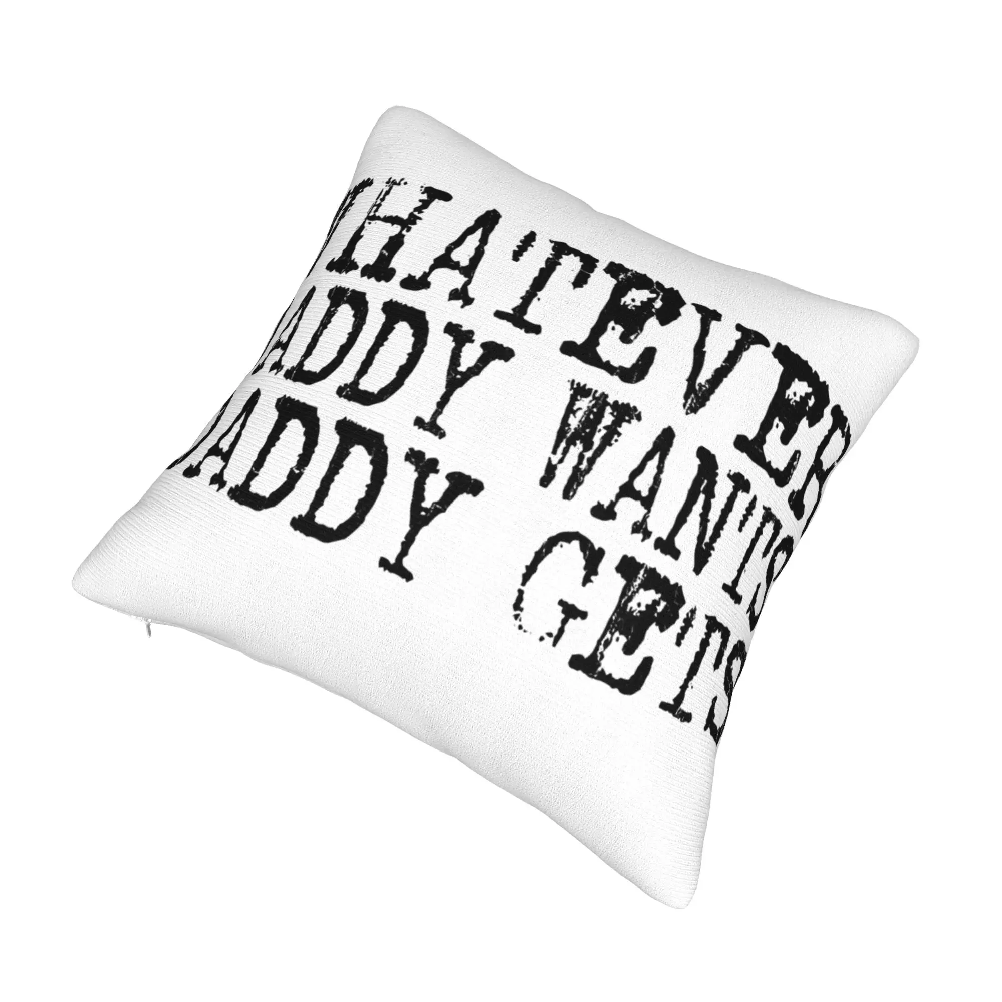 Whatever Daddy Wants Daddy Gets  Pillow Cover Merch Soft Cushion Cover Decor  Throw Pillow Case Cover Home Multi Size