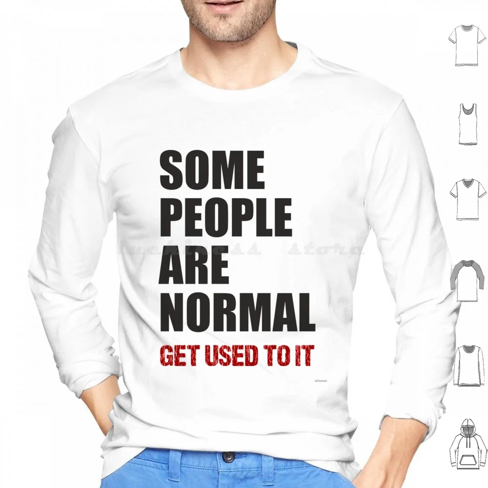 Some People Are Normal Hoodie cotton Long Sleeve Normal People Are Normal Nerd Geek Get Used To It