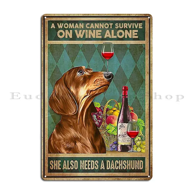 A Woman Cannot Survive On Wine Alone She Also Needs A Dachshund Metal Plaque Plaques Customize Personalized Tin Sign Poster