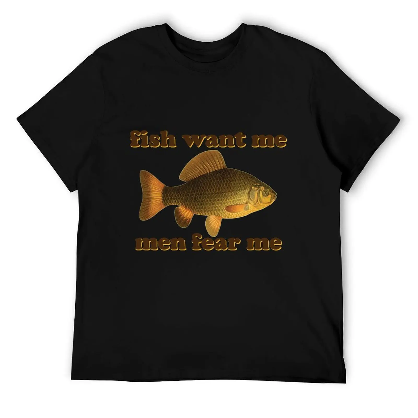 

fish want me men fear me T-Shirt t shirts for man cotton soft man graphic t shirt T-Shirt