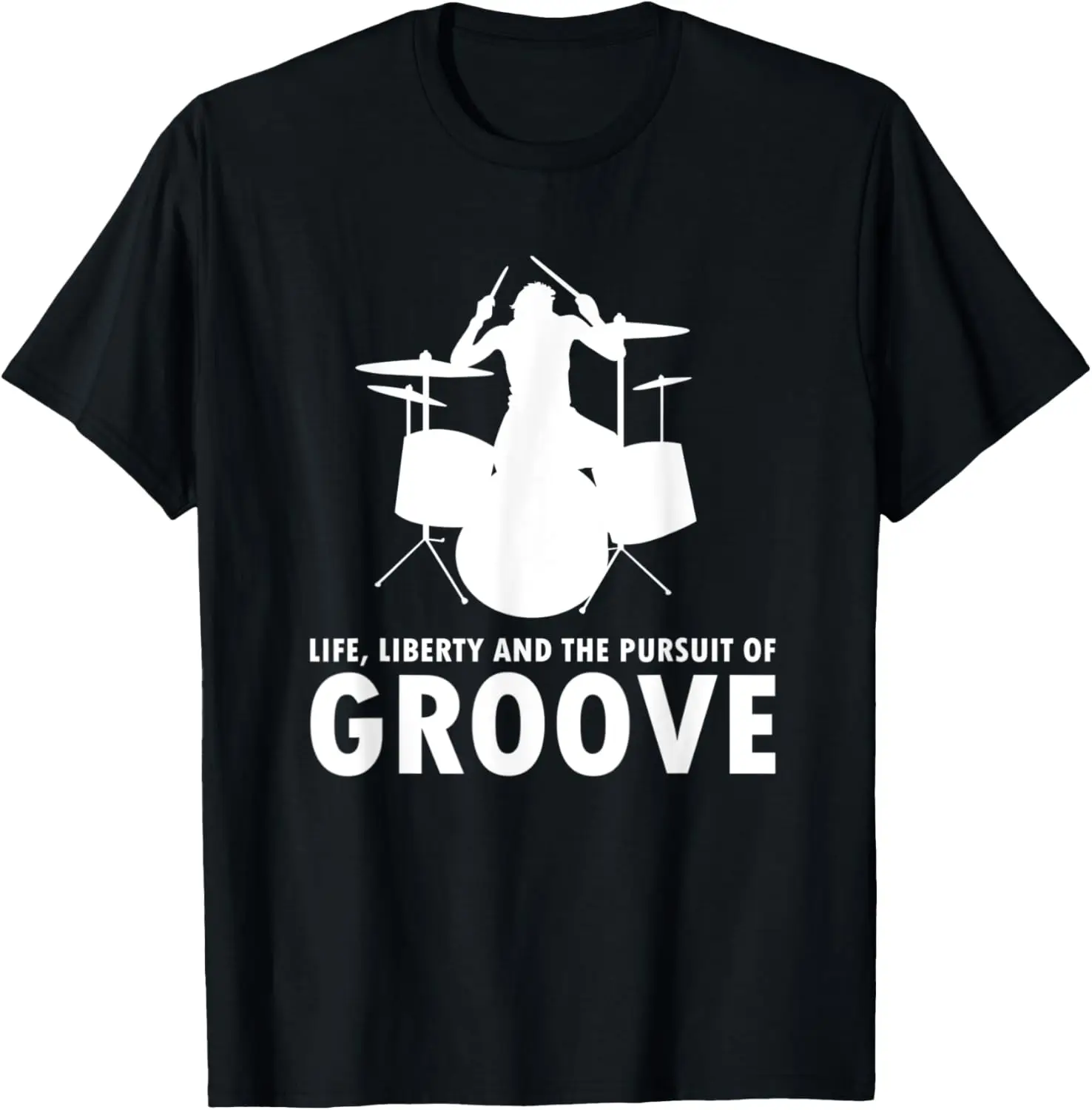 Life, Liberty And Pursuit Of The Groove - Drummer Drums Band T-Shirt