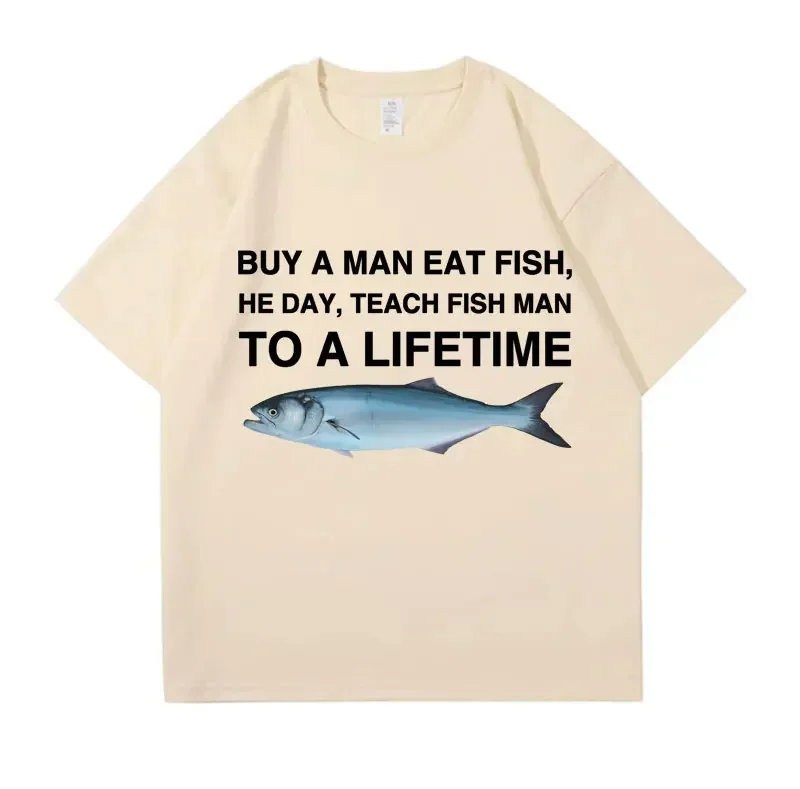 Buy A Man Eat Fish He Day Teach Fish Man To A Lifetime Funny Printed Men\'s T Shirt Casual Cotton Tops Men Cotton Oversized Tees