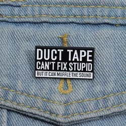 Sarcasm Enamel Pins Custom DUCT TAPE CAN MUFFLE THE SOUND Brooches Lapel Badges Funny Quotes Jewelry Gift for Friends