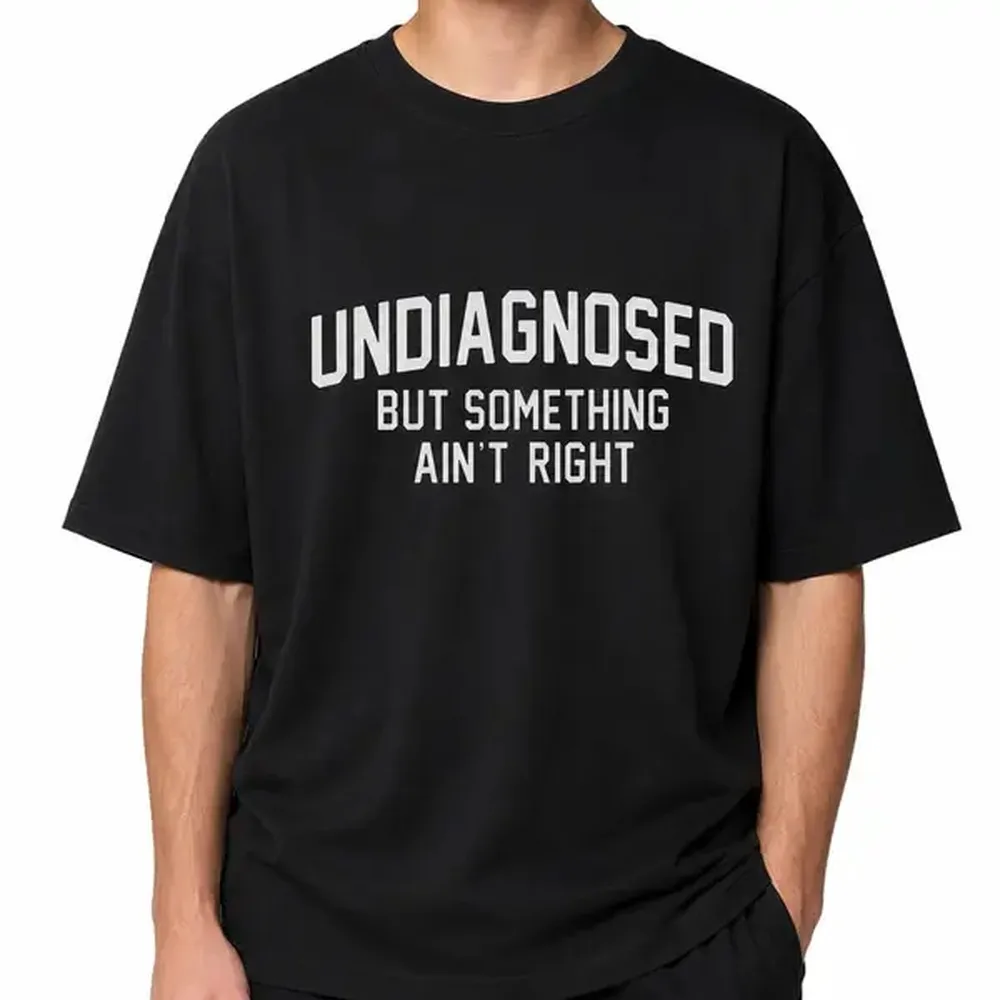 Undiagnosed But Something Ain’t Right Letter Print T-shirt, Black Shirt Graphic Tee Top for Men Women, Unisex Oversized Harajuku Streetwear, Casual Sweet Wear Outfit, Funny Statement Shirt