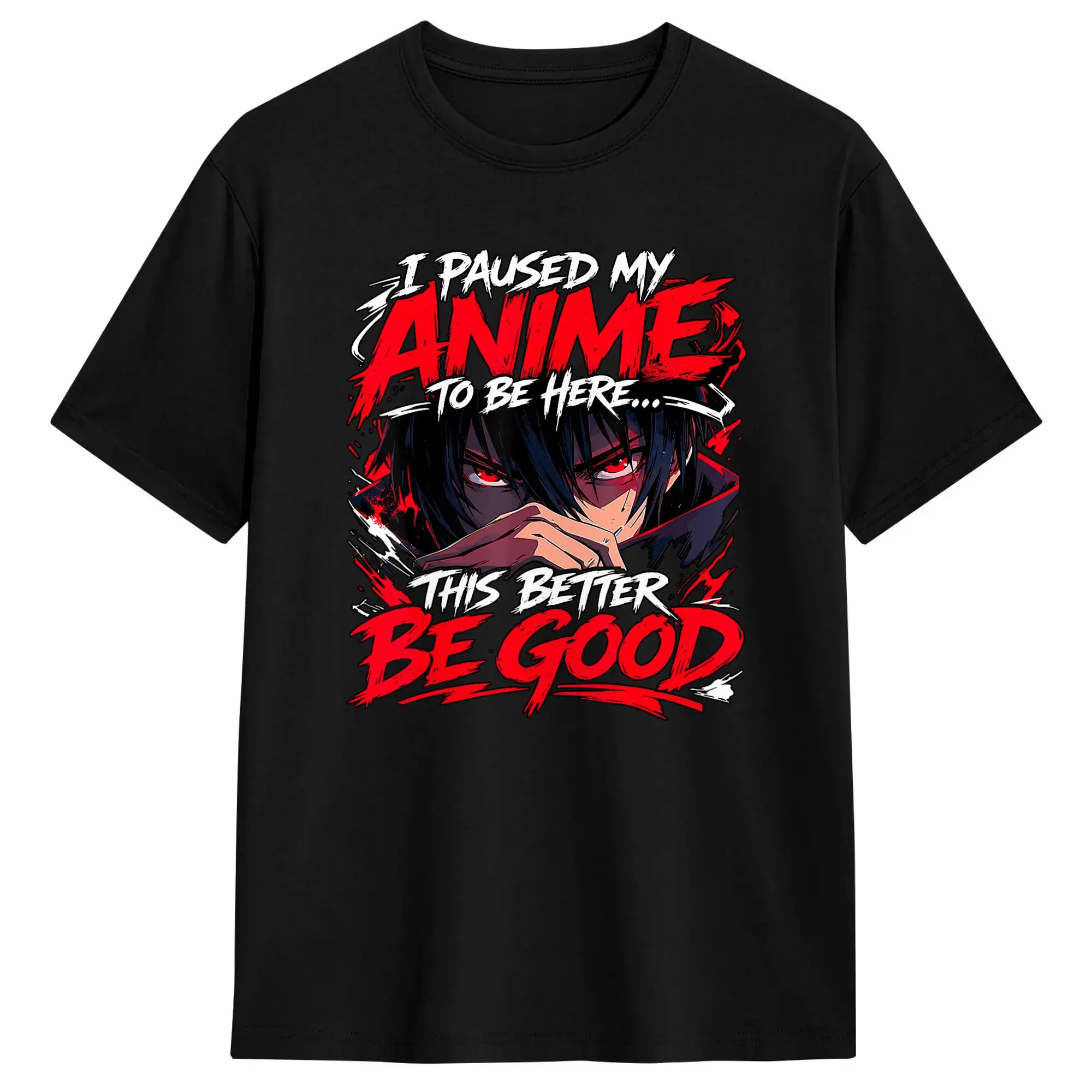 I Paused My Anime to Be Here This Better Be Good T-Shirt Summer  Leisure T-Shirts Cotton O-Neck Oversized Clothing Vintage Tees