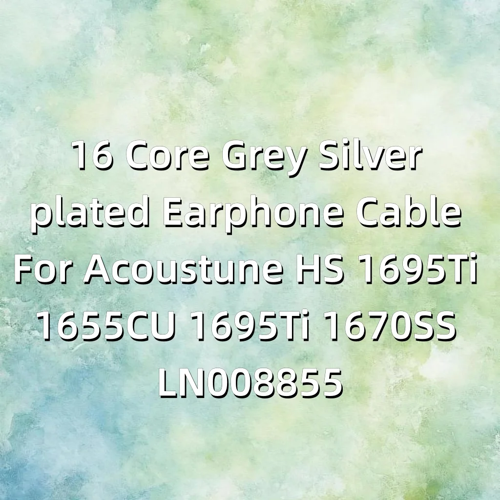 16 Core Grey Silver plated Earphone Cable For Acoustune HS 1695Ti 1655CU 1695Ti 1670SS LN008855