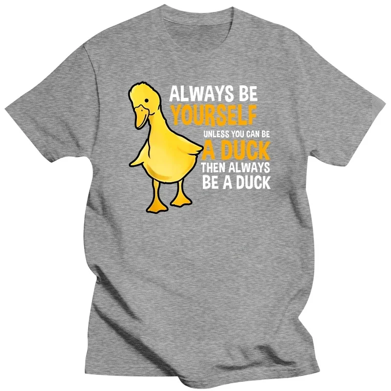 Always Be Yourself Unless You Can Be A Duck For Duck Lover 100% Cotton Summer Men\'s Novelty T-Shirt Women Casual Tee