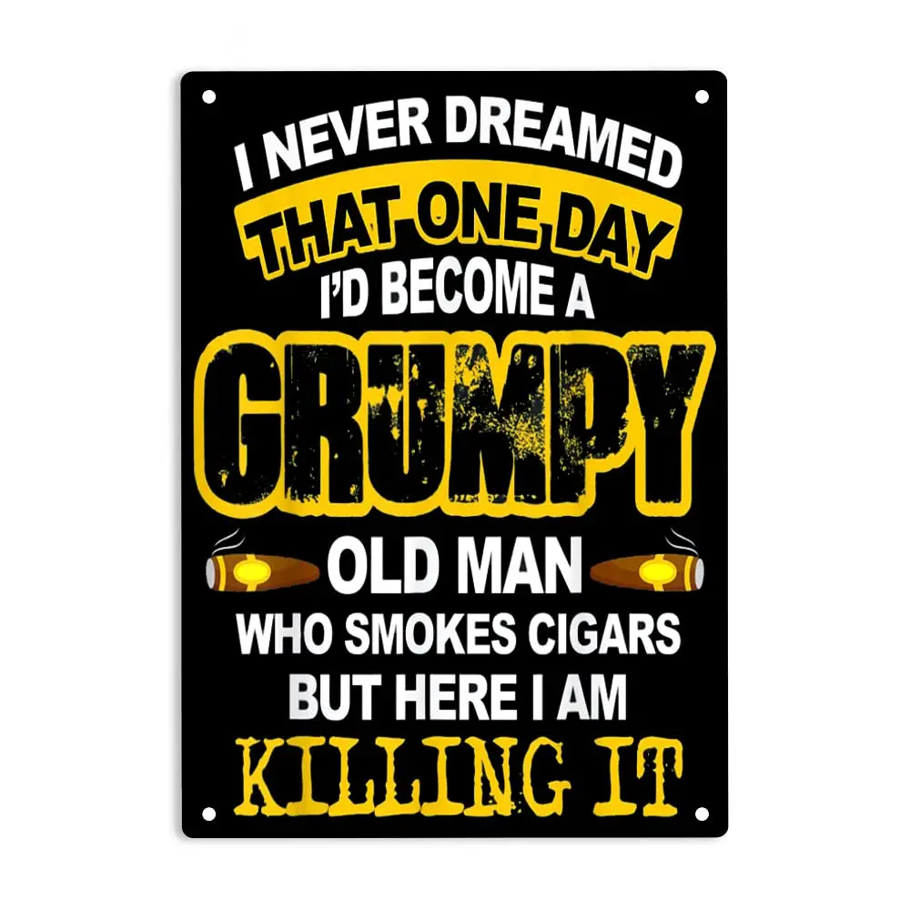 Never Dreamed That One Day I;d Become A Old Man Who Smokes Cigars Sign Metal Tin Signs for Home/Office/Restaurants/Cafes Bars Pu