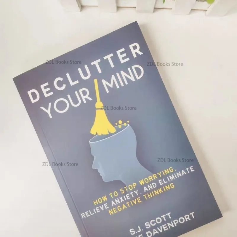 Declutter Your Mind cómo dejar de molestar, aliviar la ansiedad y eliminar el pensamiento negativo, Paperback