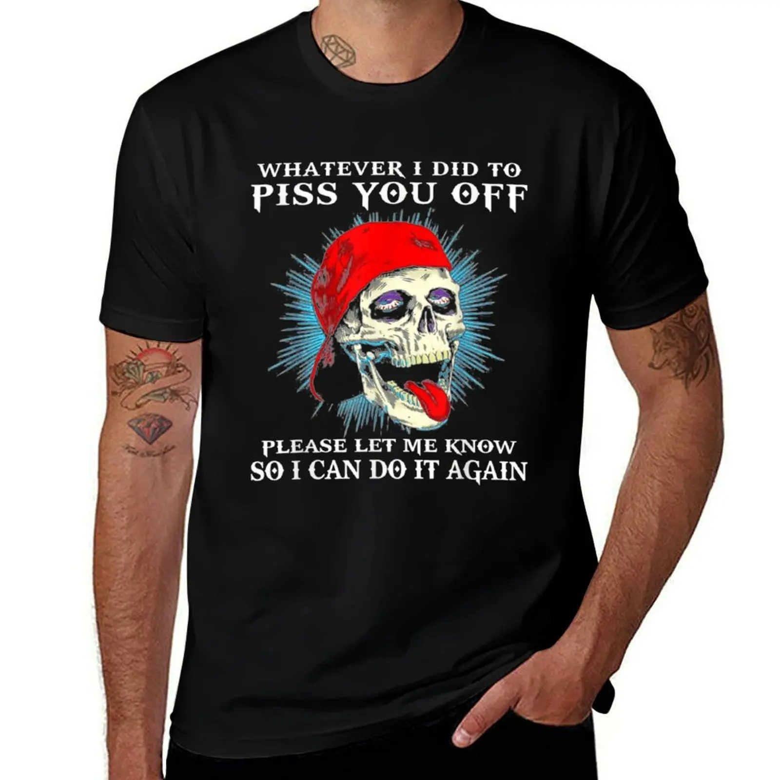 Whatever I Did To Piss You Off Please Let Me Know Skull T-Shirt Quick Dry Outdoor Sports T-Shirt