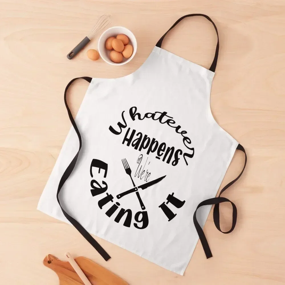 

Whatever Happens We're Eating It Apron For Cosmetologist Women's Waterproof women Kitchen For Men Apron