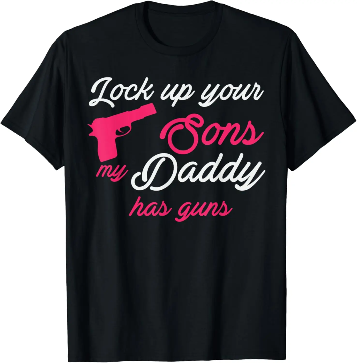 Lock Up Your Sons My Daddy Has Guns proud daddy tee shirt