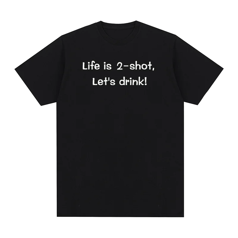 Life is 2-shot Let's drink Vintage t-shirt Funny Gift Harajuku Streetwear Cotton Men T shirt New TEE TSHIRT Womens tops