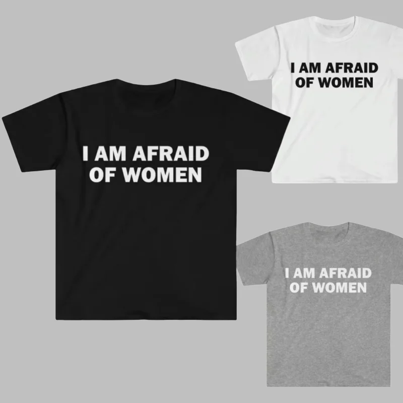 

Футболка с юмором 2025 года «Я боюсь женщин», повседневная футболка с коротким рукавом, забавная футболка унисекс с короткими рукавами, уличный трендовый топ