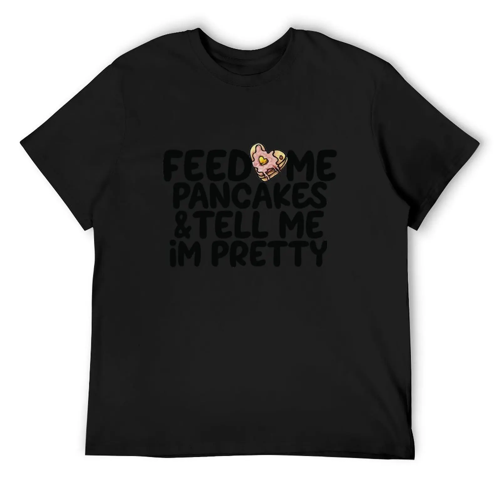 Feed me pancakes and tell me I'm pretty T-Shirt anime clothes tees plain cute tops men workout shirt