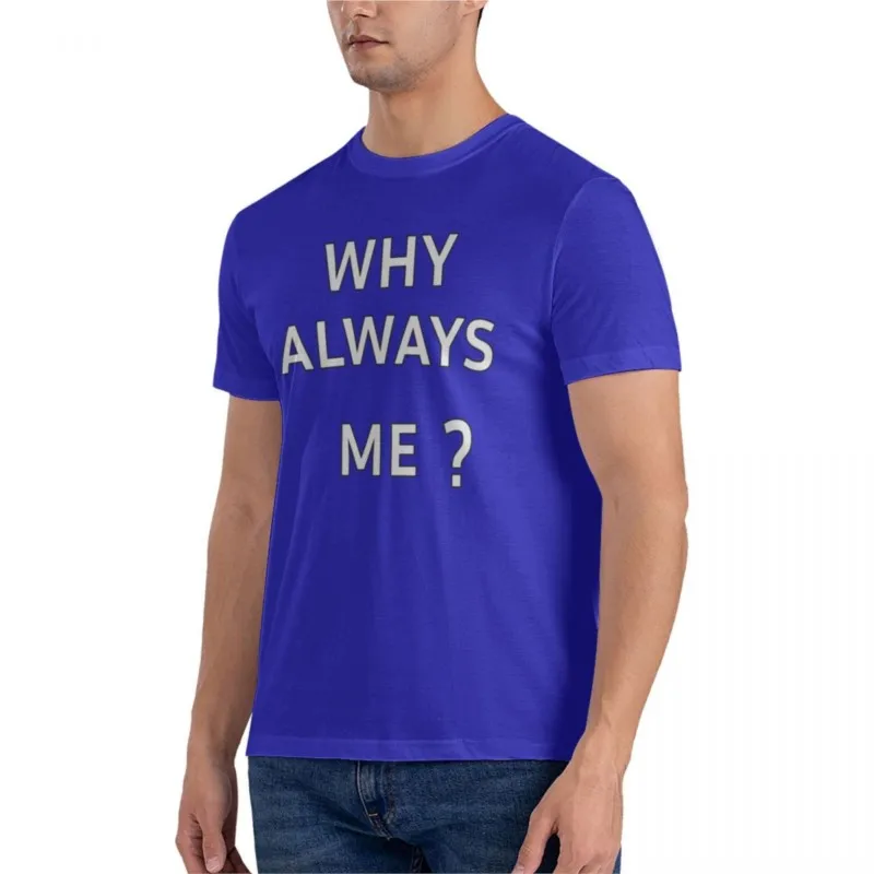 men t-shirt Why Always Me Classic T-Shirt t shirt men shirts graphic tees tshirts for men summer male tee-shirt