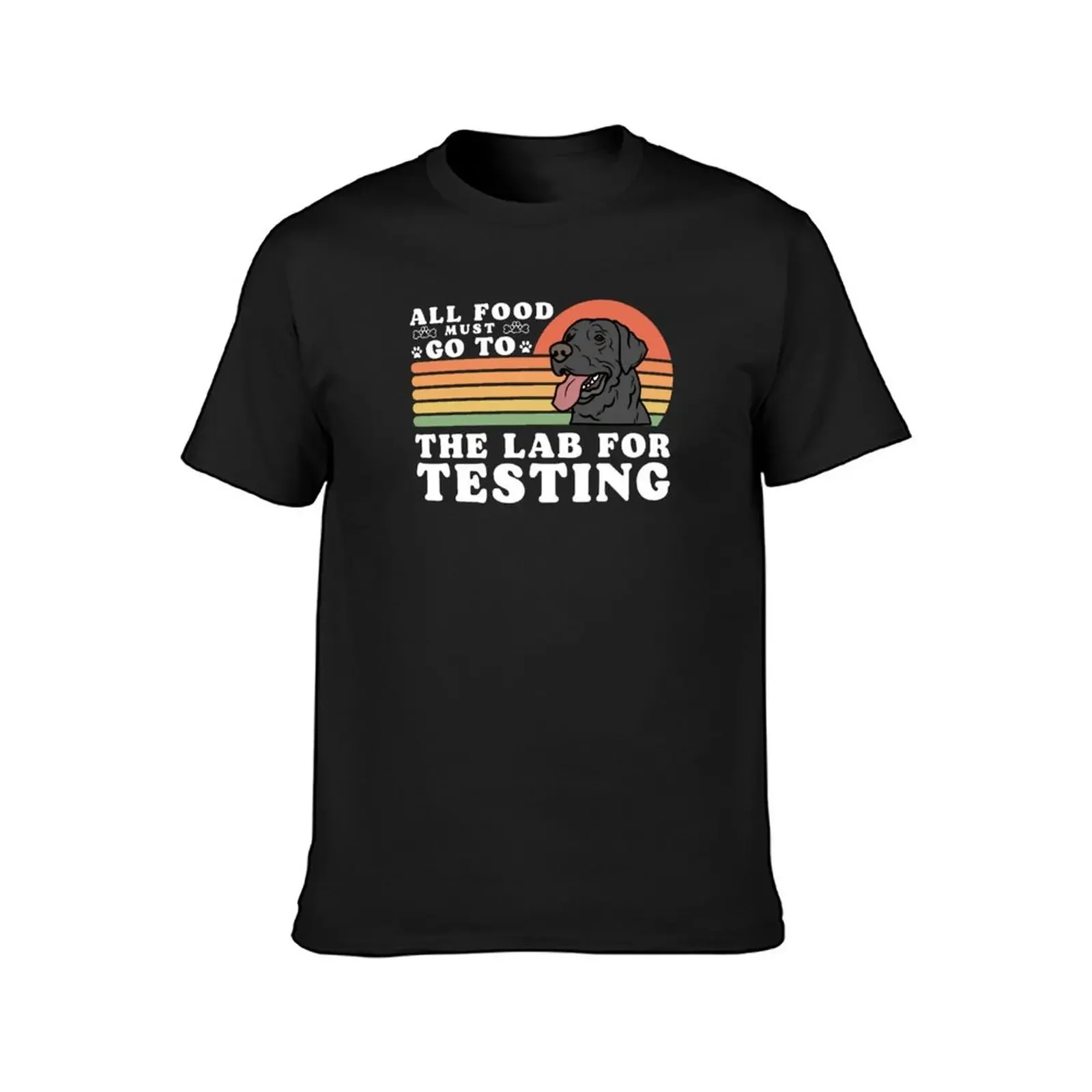 All Food Must Go To The Lab For Testing Funny Labrador lovers gift T-Shirt vintage t shirts cute clothes outfits for men