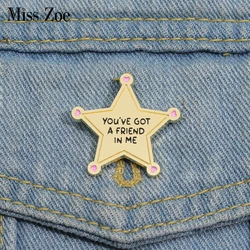 Star Enamel Pins Custom YOU'VE GOT A FRIEND IN ME Brooches Lapel Badges Funny Jewelry Gift for Kids Friends