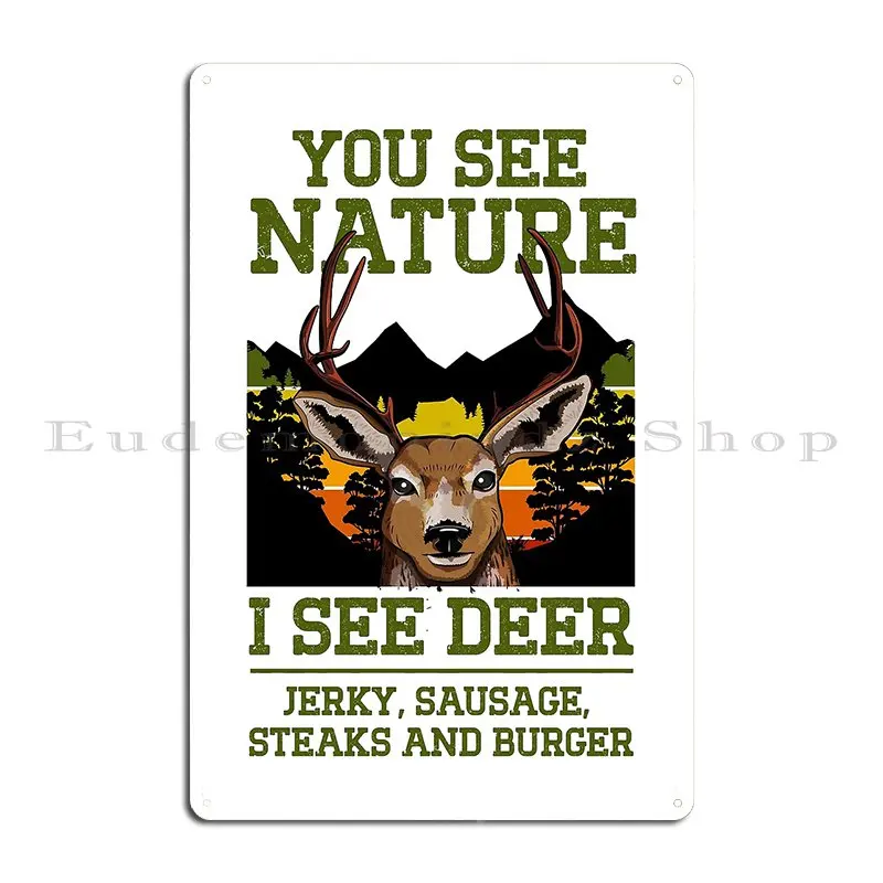 You See Nature I See Deer Jerky Sausage Steaks And Burger Funny Hunting Lover Metal Plaque Poster Iron Tin Sign Poster