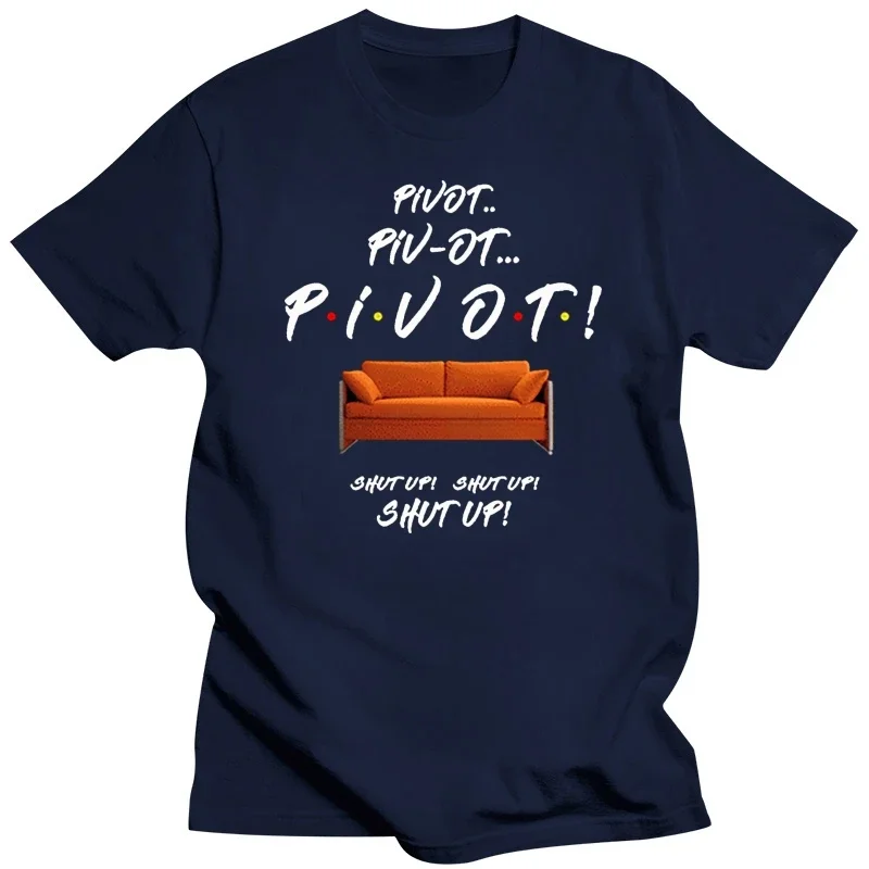 Friends Pivot Shut Up Black T-Shirt Printing Apparel Tee Shirt