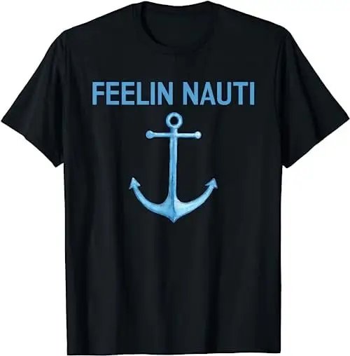 Feeling Nauti Funny Sailing Boating T Shirt Sweat 17572