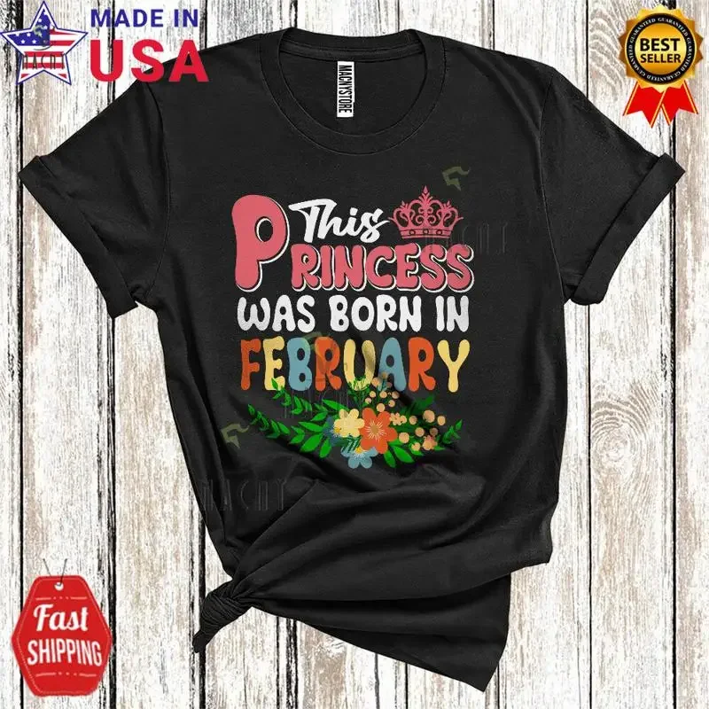 This Princess Was Born In February Funny Happy Birthday Flowers Family T Shirt Mug