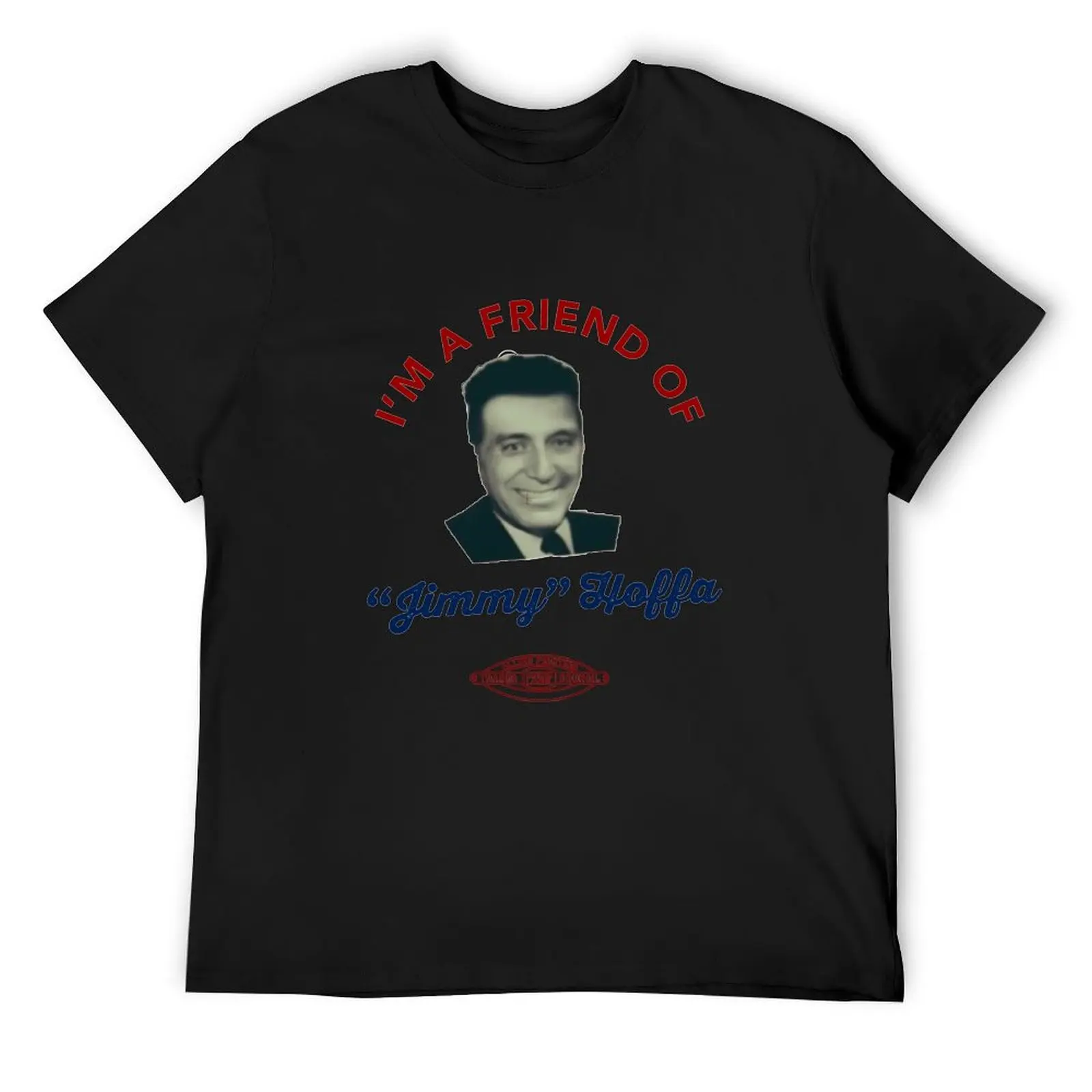 I'm a Friend of Jimmy Hoffa - The Irishman Pin T-Shirt Blouse graphic shirts funny t shirts men