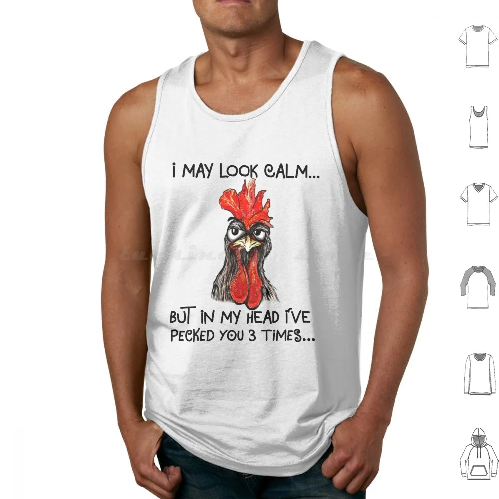 

I May Look Calm But In My Head I've Pecked You Three Times Funny Chicken Gift For Women Men Tank Tops Vest Sleeveless Chicken