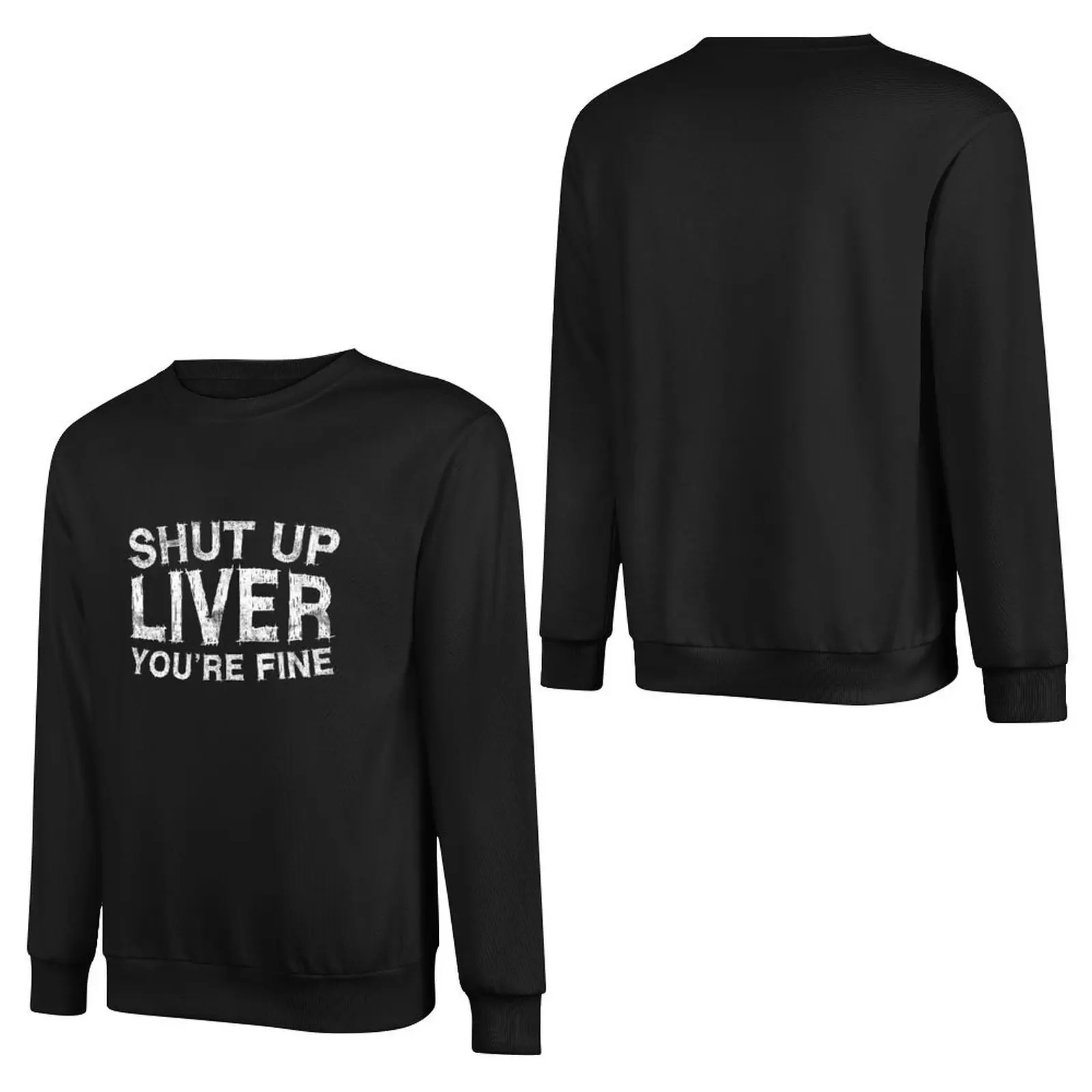 Shut Up Liver You're Fine Pullover Hoodie autumn new products men wear autumn jacket men new hoodies and sweatshirts