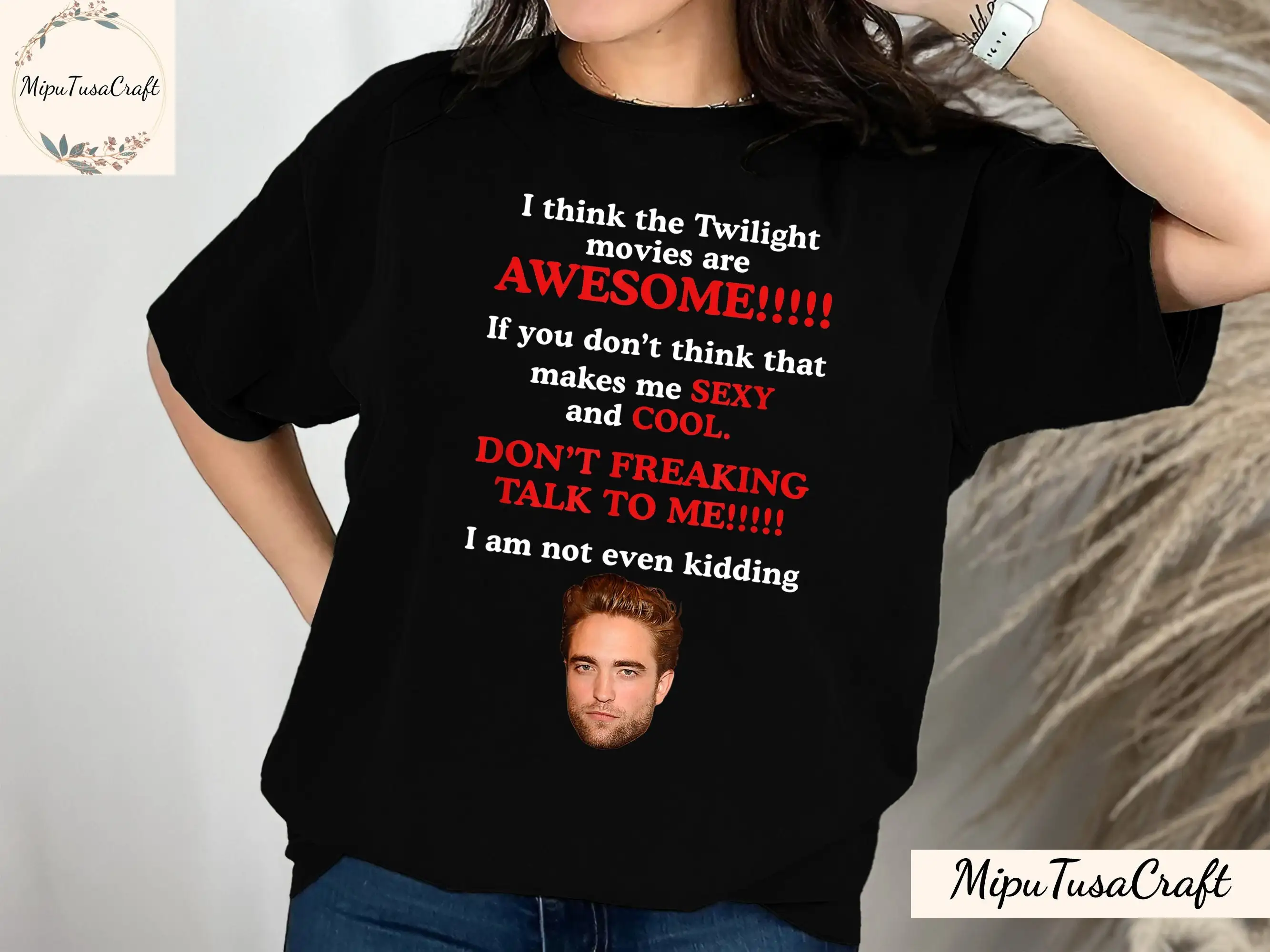 

I Think The Twilight Movies Are Awesome T Shirt Robert Pattinson Sweashirt