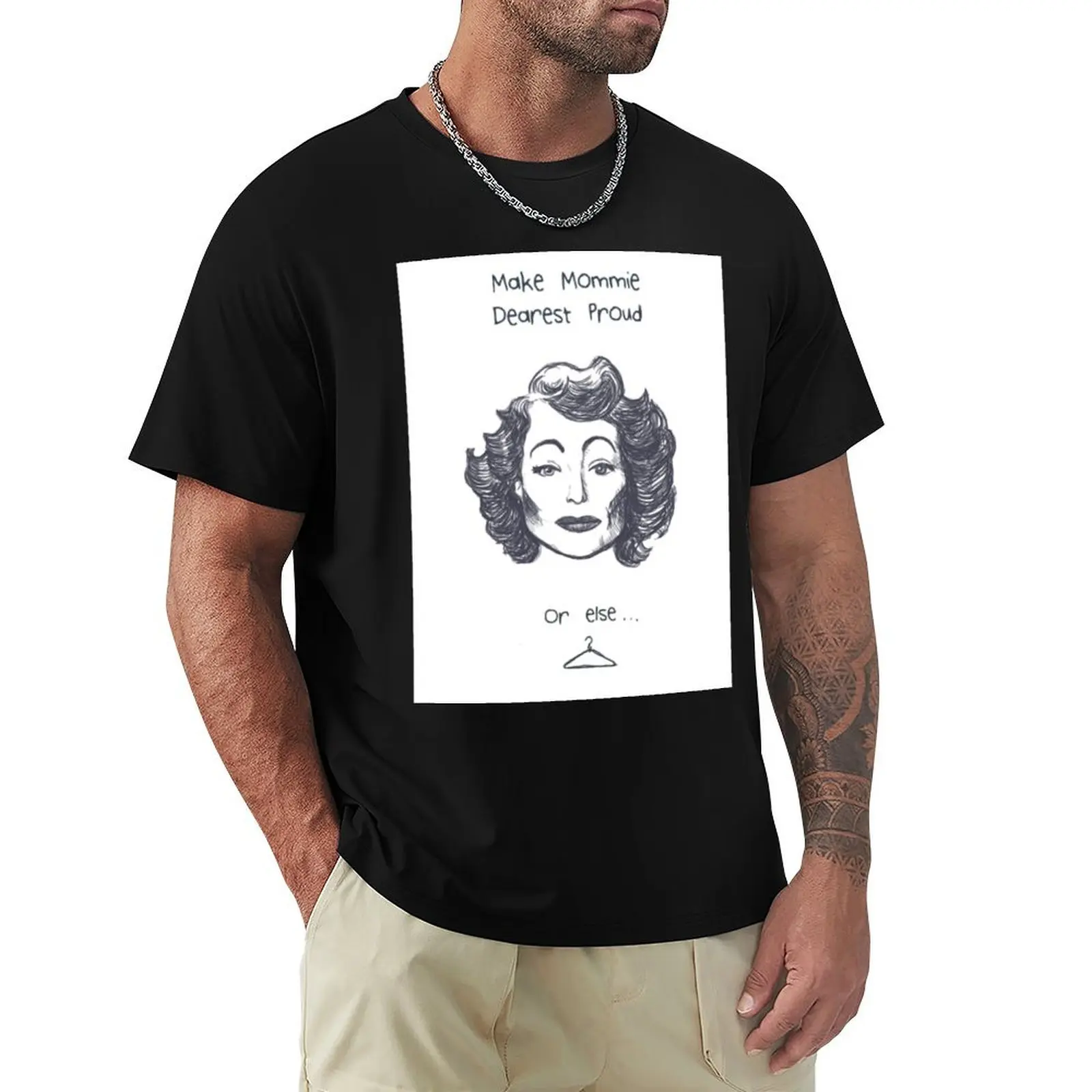 

Make Mommie Dearest Proud T-Shirt Standard Fit Solid Tee Shirt