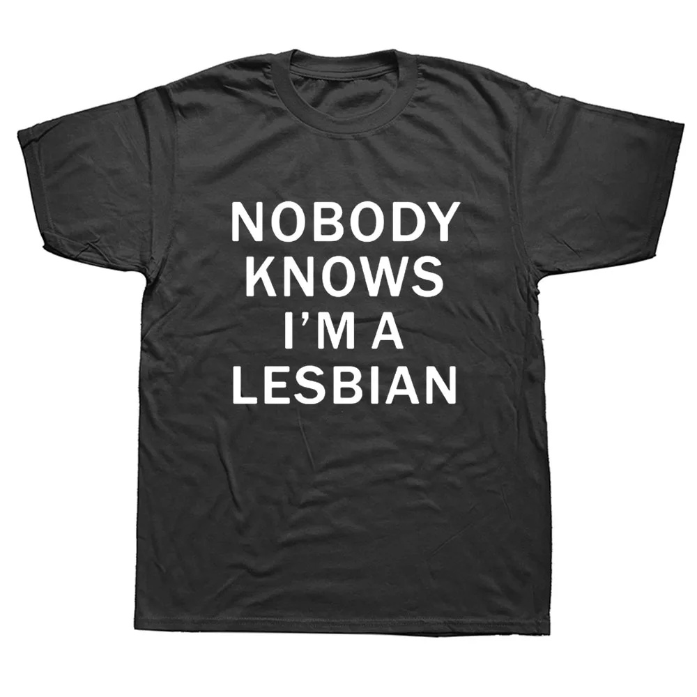 Nobody Knows That I Am A Lesbian T-Shirt Mens Short Sleeves Hip Hop Printed Gay Pride T Shirts  Top Tee Streetwear